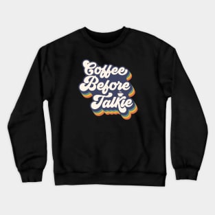 Coffee Before Talkie Crewneck Sweatshirt